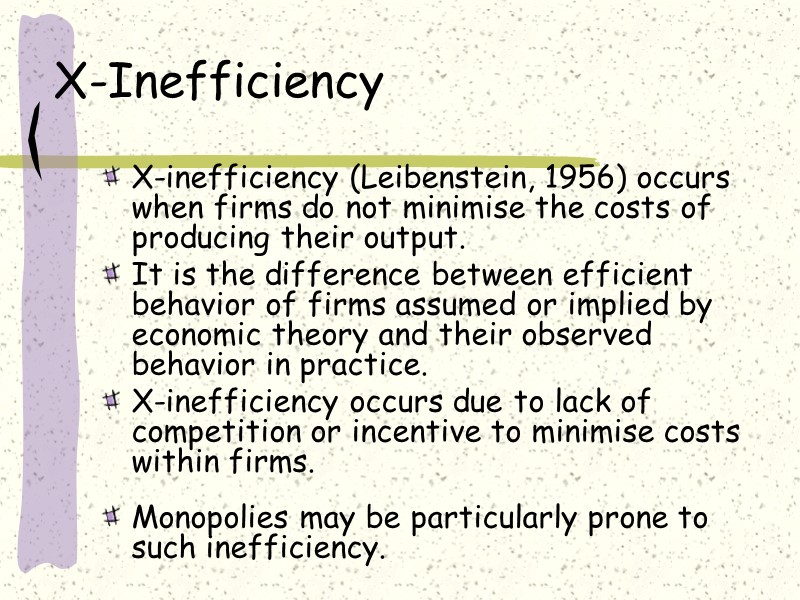 X-Inefficiency X-inefficiency (Leibenstein, 1956) occurs when firms do not minimise the costs of producing